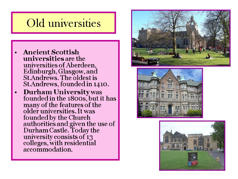 Old universities  Ancient Scottish universities are the universities of Aberdeen, Edinburgh, Glasgow, and